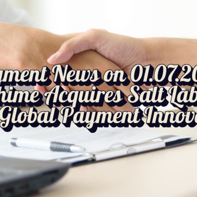 Chime Acquires Salt Labs Amid Global Payment Innovations