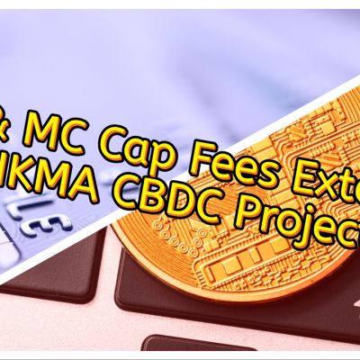 Visa & MC Cap Fees Extended; HKMA CBDC Project